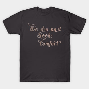 We do not seek comfort T-Shirt